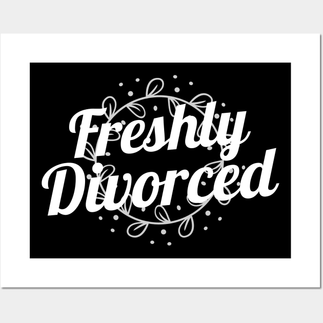 Just Freshly Divorced Divorce Wall Art by OldCamp